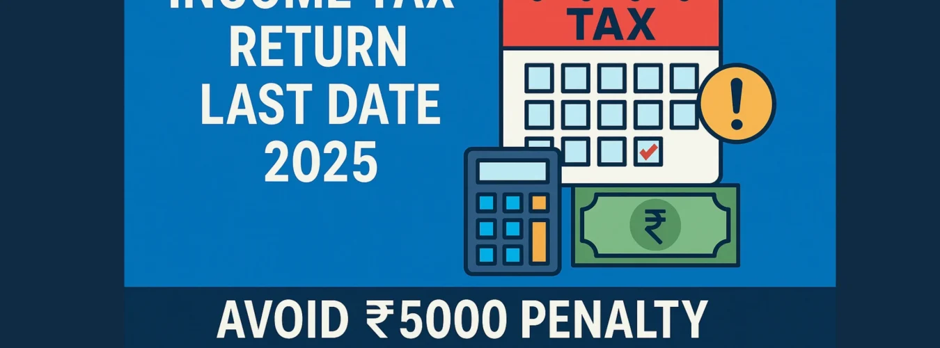 Income Tax Return Last Date 2025 Avoid ₹5000 Penalty with This Guide!