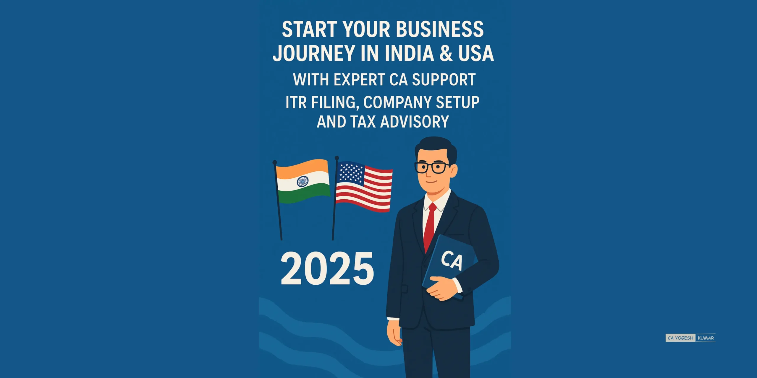 Start Your Business Journey in India & USA with Expert CA Support – ITR Filing, Company Setup, and Tax Advisory 2025